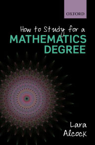 Title: How to Study as a Mathematics Major, Author: Lara Alcock