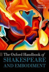 Title: The Oxford Handbook of Shakespeare and Embodiment: Gender, Sexuality, and Race, Author: Valerie Traub