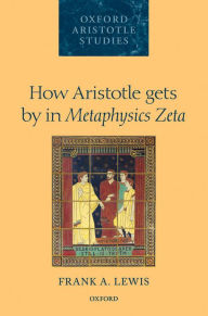 Title: How Aristotle Gets By In Metaphysics Zeta, Author: Frank A. Lewis