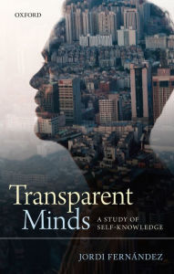 Title: Transparent Minds: A Study of Self-Knowledge, Author: Jordi Fernandez