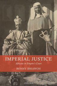 Title: Imperial Justice: Africans in Empire's Court, Author: Bonny Ibhawoh