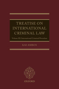 Title: Treatise on International Criminal Law: Volume III: International Criminal Procedure, Author: Kai Ambos