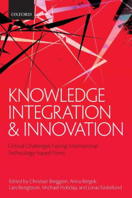 Title: Knowledge Integration and Innovation: Critical Challenges Facing International Technology-Based Firms, Author: Christian Berggren