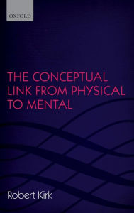 Title: The Conceptual Link from Physical to Mental, Author: Robert Kirk