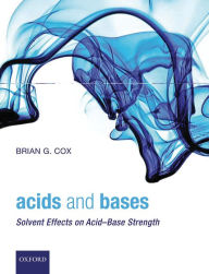 Title: Acids and Bases: Solvent Effects on Acid-Base Strength, Author: Brian G. Cox