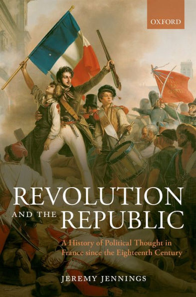 Revolution and the Republic: A History of Political Thought France since Eighteenth Century