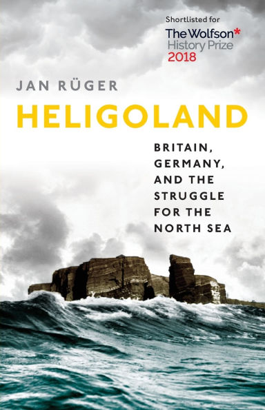 Heligoland: Britain, Germany, and the Struggle for North Sea