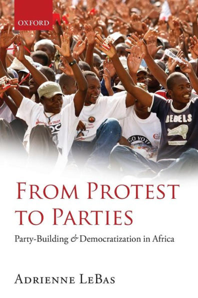 From Protest to Parties: Party-Building and Democratization in Africa