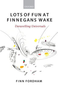 Title: Lots of Fun at Finnegans Wake: Unravelling Universals, Author: Finn Fordham