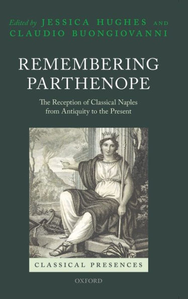 Remembering Parthenope: The Reception of Classical Naples from Antiquity to the Present