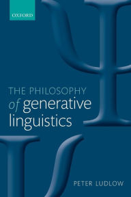 Title: The Philosophy of Generative Linguistics, Author: Peter Ludlow