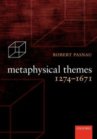 Title: Metaphysical Themes 1274-1671, Author: Robert Pasnau