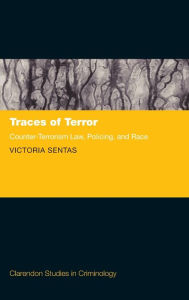 Title: Traces of Terror: Counter-Terrorism Law, Policing, and Race, Author: Victoria Sentas