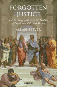 Title: Forgotten Justice: Forms of Justice in the History of Legal and Political Theory, Author: Allan Beever