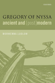 Title: Gregory of Nyssa, Ancient and (Post)modern, Author: Morwenna Ludlow