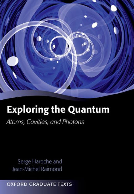 Exploring the Quantum: Atoms, Cavities, and Photons by Serge Haroche ...