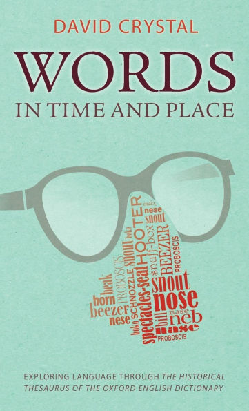 Words in Time and Place: Exploring Language Through the Historical Thesaurus of the Oxford English Dictionary