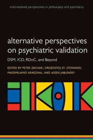 Title: Alternative Perspectives on Psychiatric Validation, Author: Peter Zachar