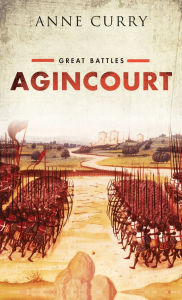 Title: Agincourt: Great Battles Series, Author: Anne Curry