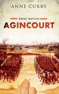 Title: Agincourt: Great Battles Series, Author: Anne Curry