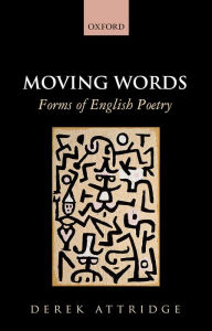 Title: Moving Words: Forms of English Poetry, Author: Derek D Attridge