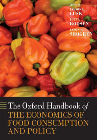 Title: The Oxford Handbook of the Economics of Food Consumption and Policy, Author: Jayson L. Lusk