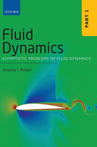 Title: Fluid Dynamics: Part 2: Asymptotic Problems of Fluid Dynamics, Author: Anatoly I. Ruban