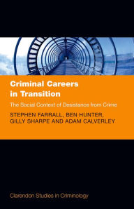 Title: Criminal Careers in Transition: The Social Context of Desistance from Crime, Author: Stephen Farrall