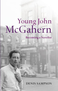 Title: Young John McGahern: Becoming a Novelist, Author: Denis D. Sampson