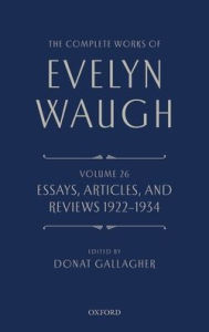 The Complete Works of Evelyn Waugh: Essays, Articles, and Reviews 1922-1934: Volume 26