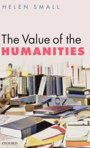 Title: The Value of the Humanities, Author: Helen H. Small