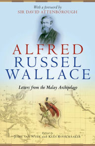 Title: Alfred Russel Wallace: Letters from the Malay Archipelago, Author: John van Wyhe