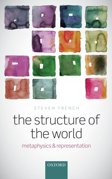 The Structure of the World: Metaphysics and Representation