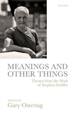 Meanings and Other Things: Themes from the Work of Stephen Schiffer