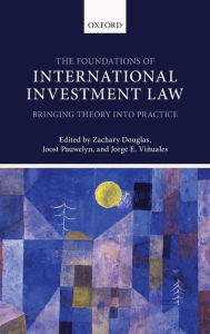 Title: The Foundations of International Investment Law: Bringing Theory into Practice, Author: Zachary Douglas