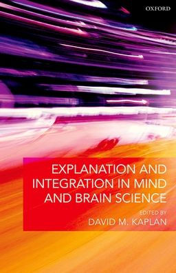 Explanation and Integration in Mind and Brain Science