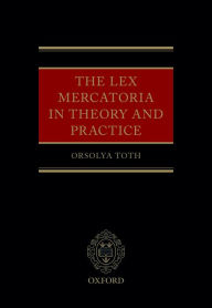 Free book downloads The Lex Mercatoria in Theory and Practice English version by Orsolya Toth MOBI PDB FB2