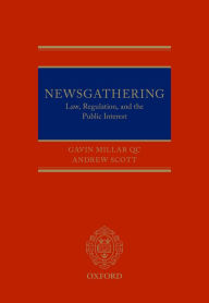 Title: Newsgathering: Law, Regulation and the Public Interest, Author: Gavin Millar QC