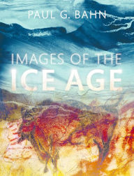 Title: Images of the Ice Age, Author: Paul G. Bahn