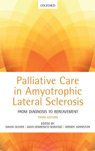Title: Palliative Care in Amyotrophic Lateral Sclerosis: From Diagnosis to Bereavement / Edition 3, Author: David Oliver