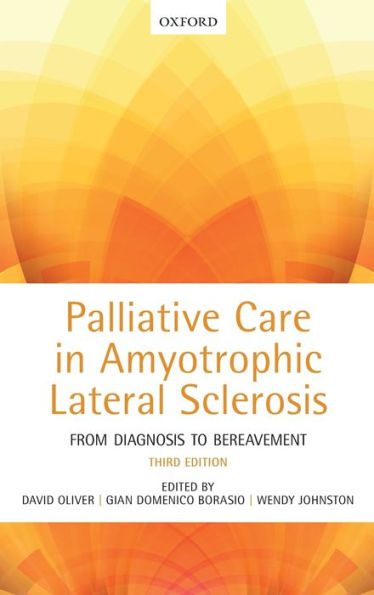 Palliative Care in Amyotrophic Lateral Sclerosis: From Diagnosis to Bereavement / Edition 3