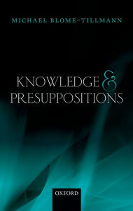 Title: Knowledge and Presuppositions, Author: Michael Blome-Tillmann