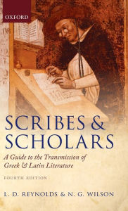 Title: Scribes and Scholars: A Guide to the Transmission of Greek and Latin Literature, Author: L. D. Reynolds