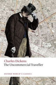 Title: The Uncommercial Traveller, Author: Charles Dickens