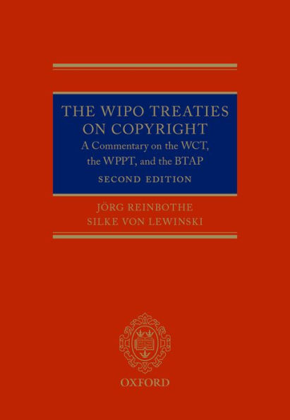 The WIPO Treaties on Copyright: A Commentary on the WCT, the WPPT, and the BTAP / Edition 2