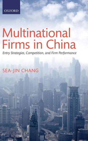 Multinational Firms in China: Entry Strategies, Competition, and Firm Performance