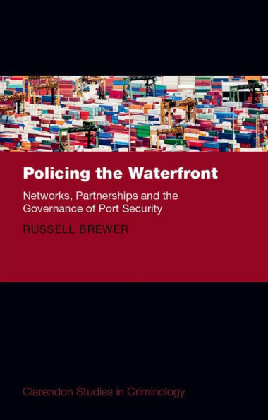 Policing the Waterfront: Networks, Partnerships and Governance of Port Security