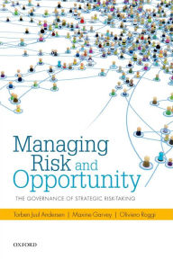 Title: Managing Risk and Opportunity: The Governance of Strategic Risk-Taking, Author: Torben Juul Andersen