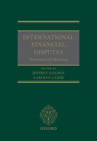 Title: International Financial Disputes: Arbitration and Mediation, Author: Jeffrey Golden