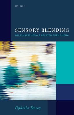 Sensory Blending: On Synaesthesia and related phenomena